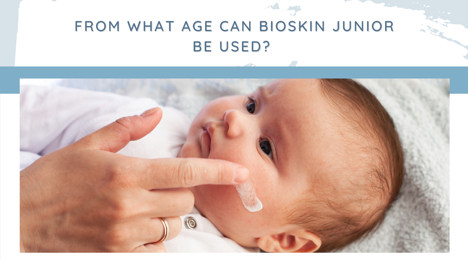 From what age can Bioskin Junior be used?